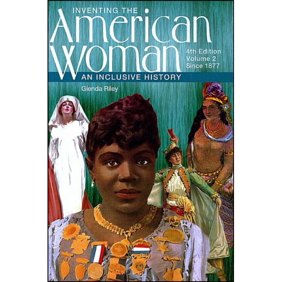 Inventing the American Woman Inventing the American Woman: An Inclusive History, Volume 2: Since 1877, Book 04, (Paperback)