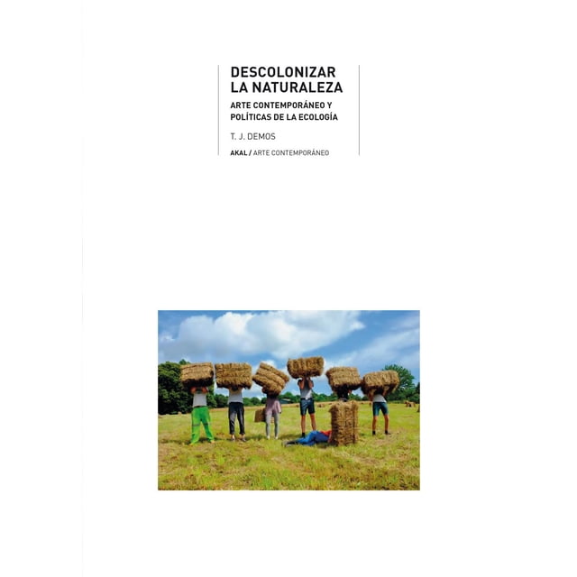 Descolonizar la naturaleza.Arte contemporáneo y políticas de la ecología AKAL 9788446048459