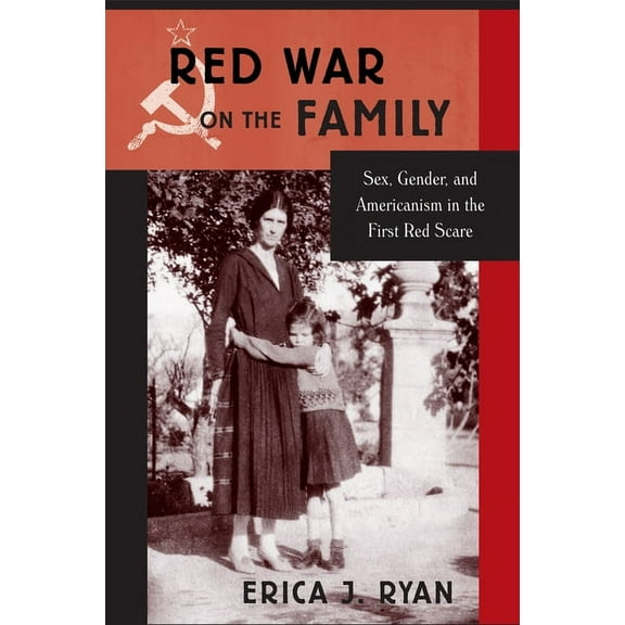 Red War on the Family : Sex, Gender, and Americanism in the First Red Scare (Hardcover)