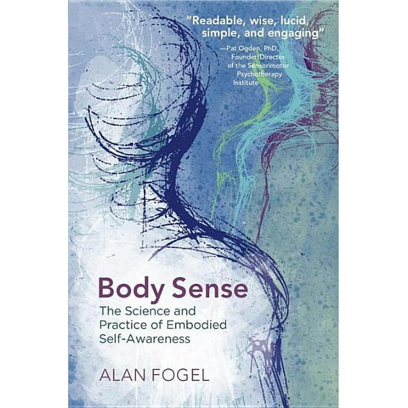 Norton Interpersonal Neurobiology Body Sense: The Science and Practice of Embodied Self-Awareness, Book 0, (Paperback)