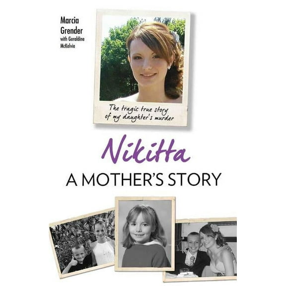 Nikitta: A Mother's Story - The Tragic True Story of My Daughter's Murder, (Paperback)