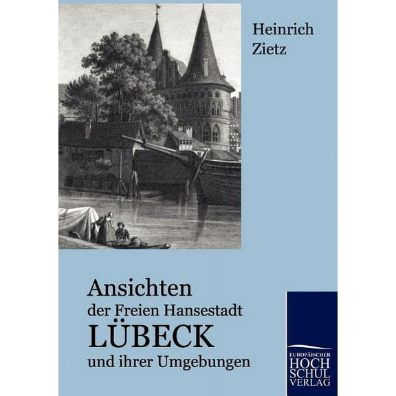 Ansichten Der Freien Hansestadt Labeck Und Ihrer Umgebungen