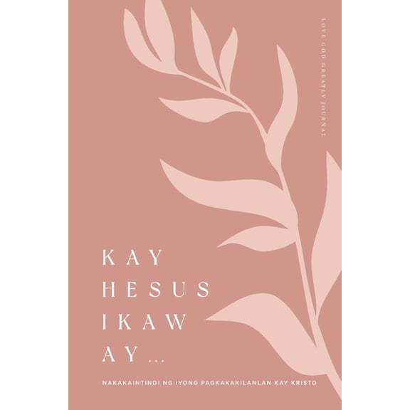 Kay Hesus Ikaw Ay: Nakakaintindi ng Iyong Pagkakakilanlan kay Kristo: A Love God Greatly Tagalog Bible Study Journal, (Paperback)