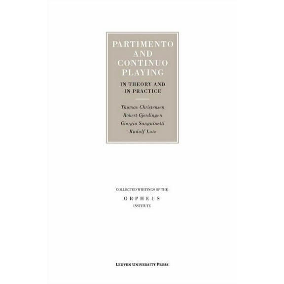 Collected Writings of the Orpheus Instit Partimento and Continuo Playing in Theory and in Practice, (Paperback)