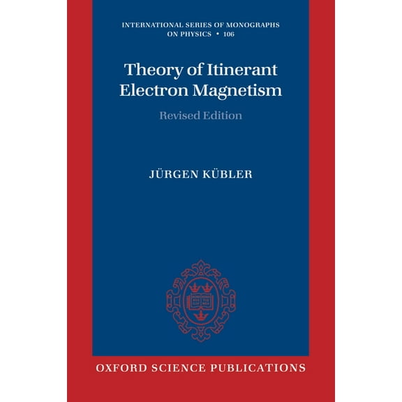 International Monographs on Physics Theory of Itinerant Electron Magnetism, Book 106, (Paperback)