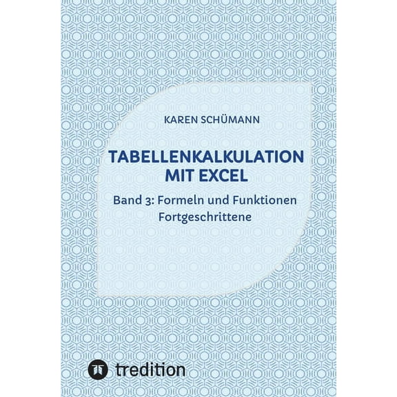 Tabellenkalkulation mit Excel: Band 3: Formeln und Funktionen - Fortgeschrittene, (Paperback)