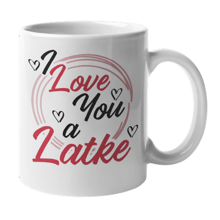 

I Love You A Latke. Traditional Hanukkah Dishes Themed Pun Humor Coffee & Tea Mug And Funny Cup Giftables For Jewish Couple Mother Or Mom Grandmother Or Grandma Teens Girls & Women (11oz)