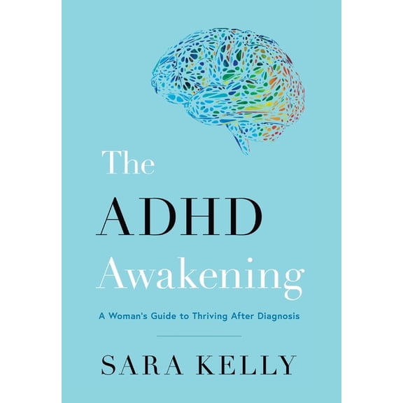 The ADHD Awakening: A Woman's Guide to Thriving After Diagnosis, (Hardcover)