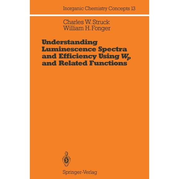 Inorganic Chemistry Concepts Understanding Luminescence Spectra and Efficiency Using Wp and Related Functions, Book 13, (Paperback)