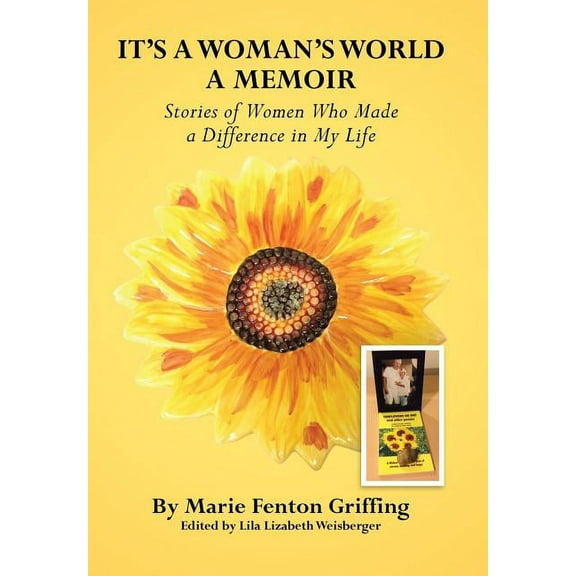 It's a Woman's World, a Memoir : Stories of Women Who Made a Difference in My Life