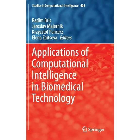 Studies in Computational Intelligence Applications of Computational Intelligence in Biomedical Technology, Book 606, (Hardcover)