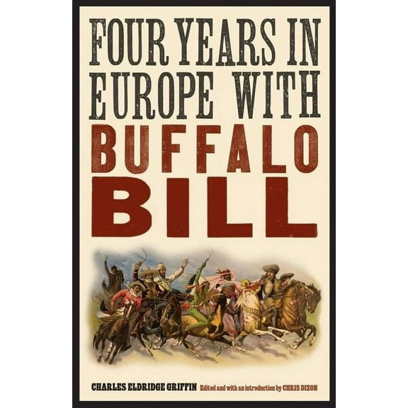 Papers of William F. Buffalo Bill Cody Four Years in Europe with Buffalo Bill, (Paperback)