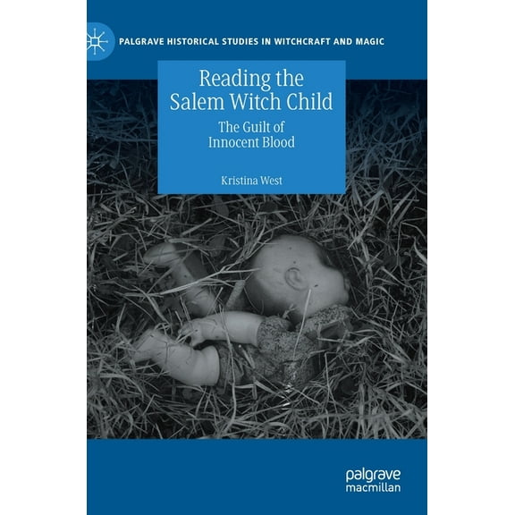 Palgrave Historical Studies in Witchcraf Reading the Salem Witch Child: The Guilt of Innocent Blood, (Hardcover)