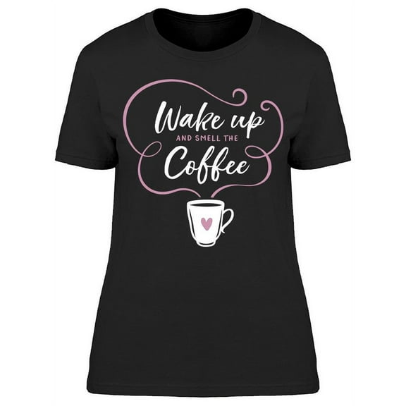 Smell The Coffee T-Shirt Women -Image by Shutterstock, Female Medium