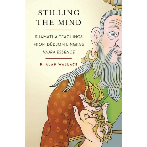 Stilling the Mind : Shamatha Teachings from Dudjom Lingpa's Vajra Essence (Paperback)