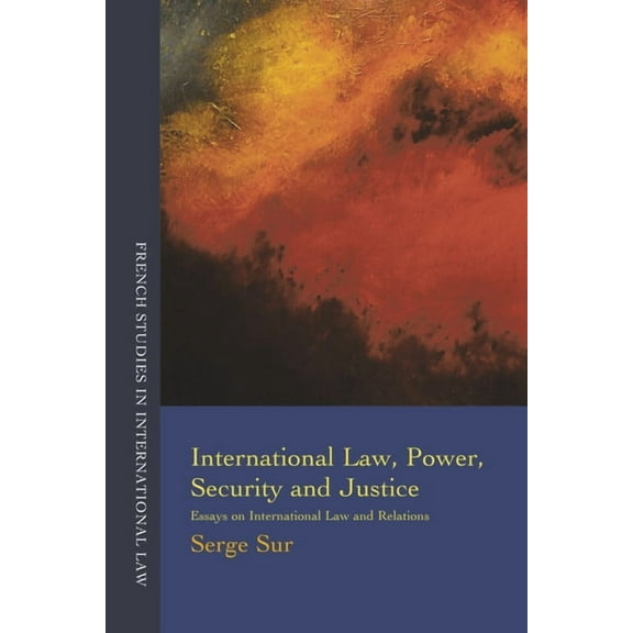 French Studies in International Law International Law, Power, Security and Justice: Essays on International Law and Relations, Book 2, (Paperback)