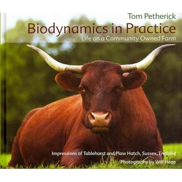 Biodynamics in Practice: Life on a Community Owned Farm: Impressions of Tablehurst and Plaw Hatch, Sussex, England (Hardcover)