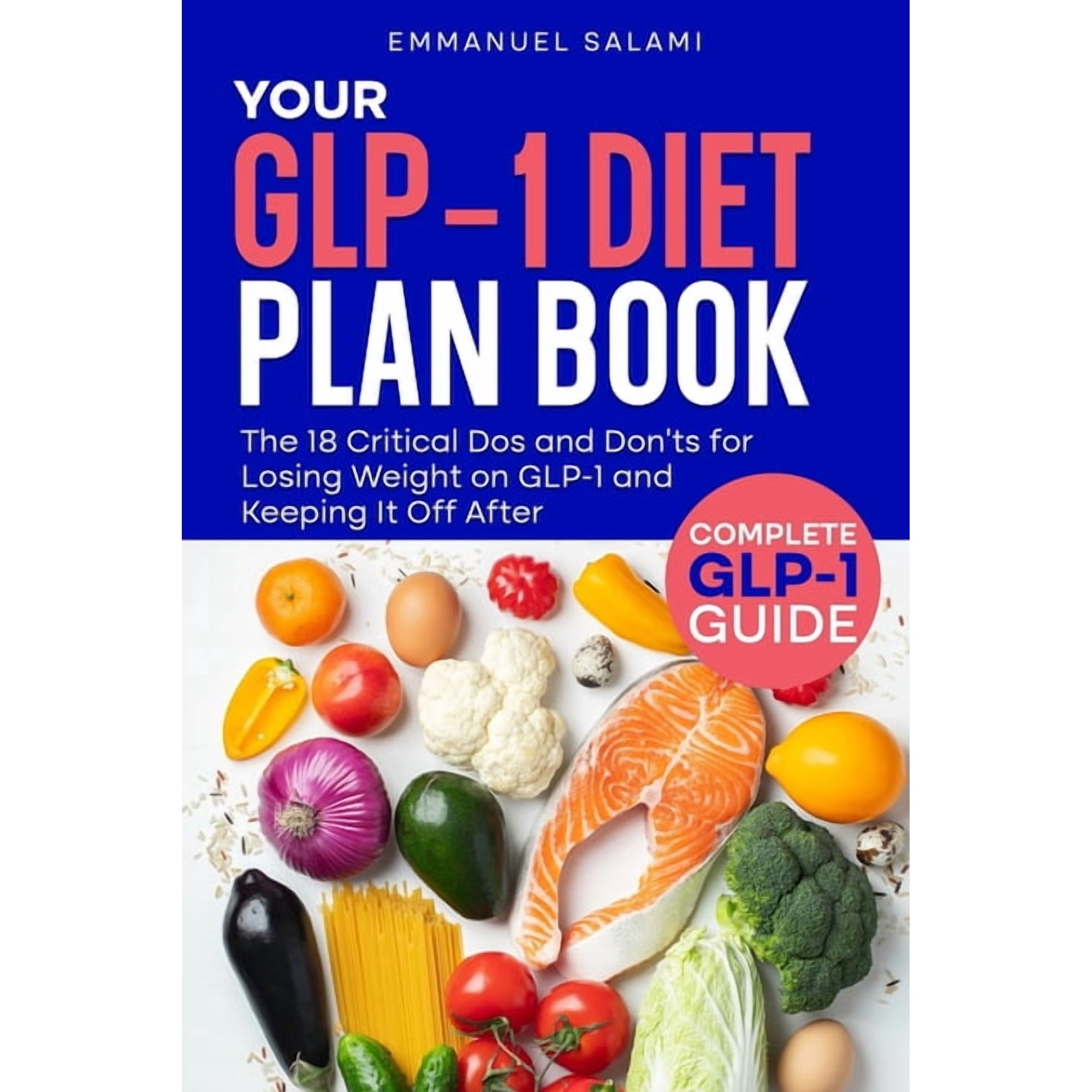Your Glp-1 Diet Plan Book: The 18 Critical Dos and Don'ts for Losing Weight on GLP-1 and Keeping It Off After, (Paperback)