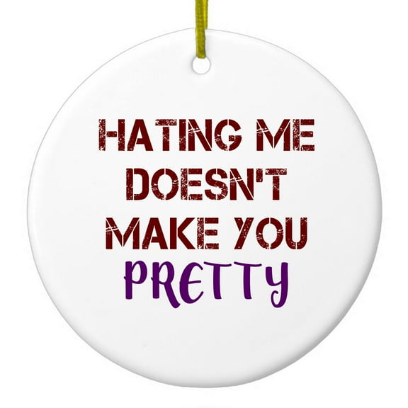 DistinctInk Hanging Ceramic Christmass Tree Ornament with Gold String - Great Gift / Present - 2 3/4 inch diameter - Hating Me Doesn't Make You Pretty