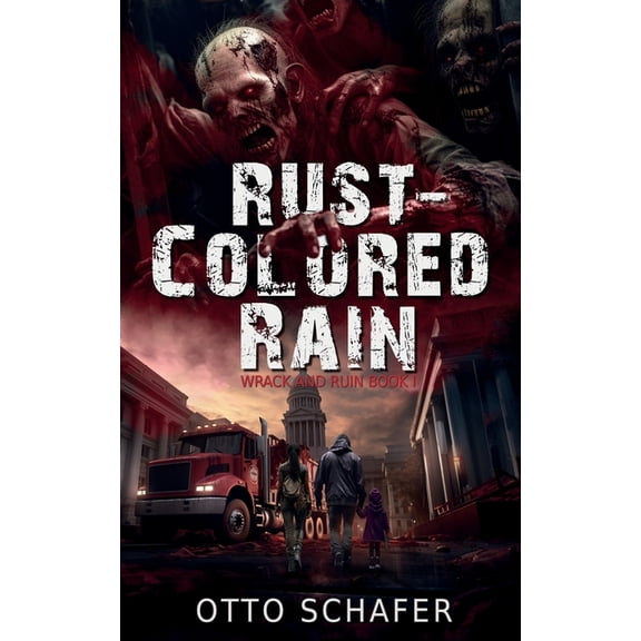 Wrack and Ruin Rust-Colored Rain: A Zombie Apocalypse Thriller, Book 1, (Paperback)