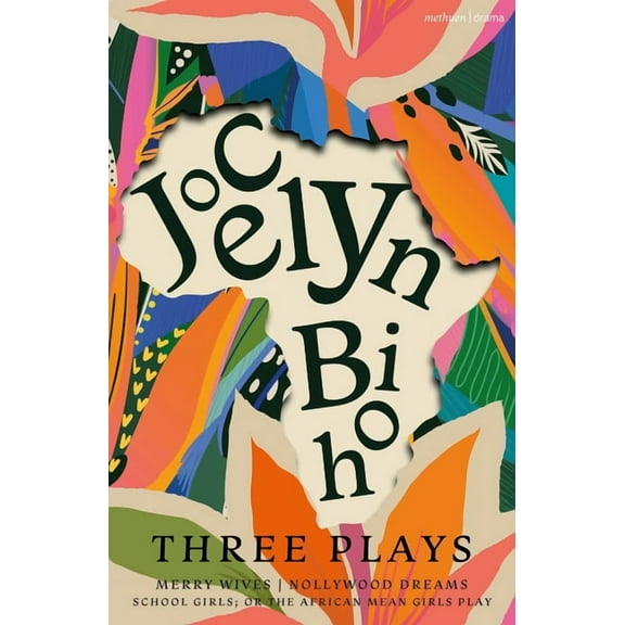 Methuen Drama Play Collections Jocelyn Bioh: Three Plays: Merry Wives; Nollywood Dreams; School Girls, Or, the African Mean Girls Play, (Paperback)