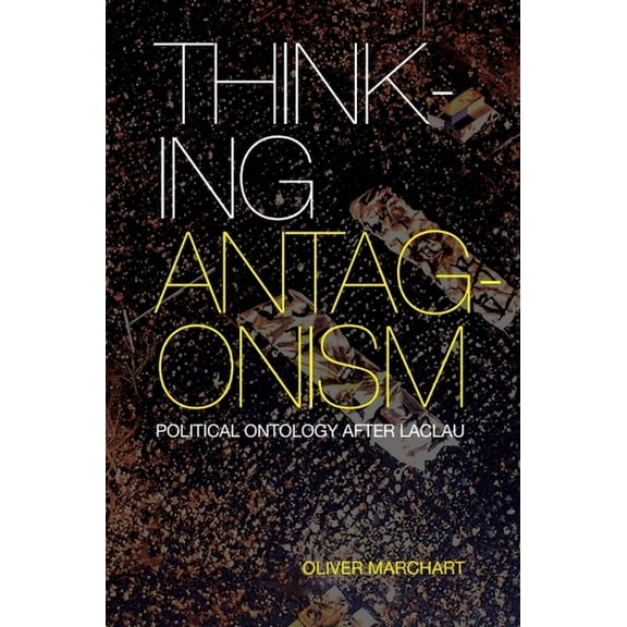 Thinking Antagonism: Political Ontology After Laclau, (Paperback)