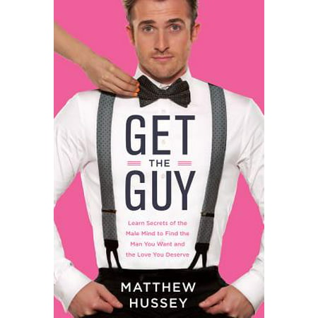 Get the Guy : Learn Secrets of the Male Mind to Find the Man You Want and the Love You (Best Places For Guys To Get Tattoos)