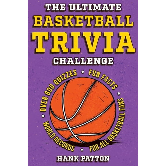The Ultimate Basketball Trivia Challenge: Over 600 Quiz Questions for Die-Hard Basketball Fans, (Paperback)