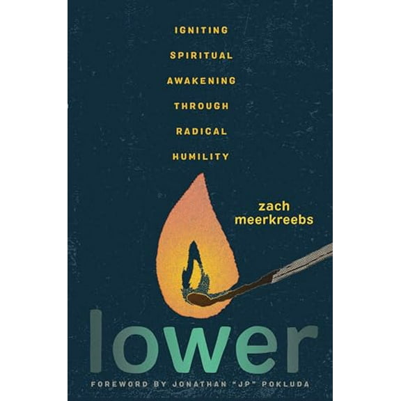Pre-Owned Lower: Igniting Spiritual Awakening Through Radical Humility (Hardcover) 1546007512 9781546007517
