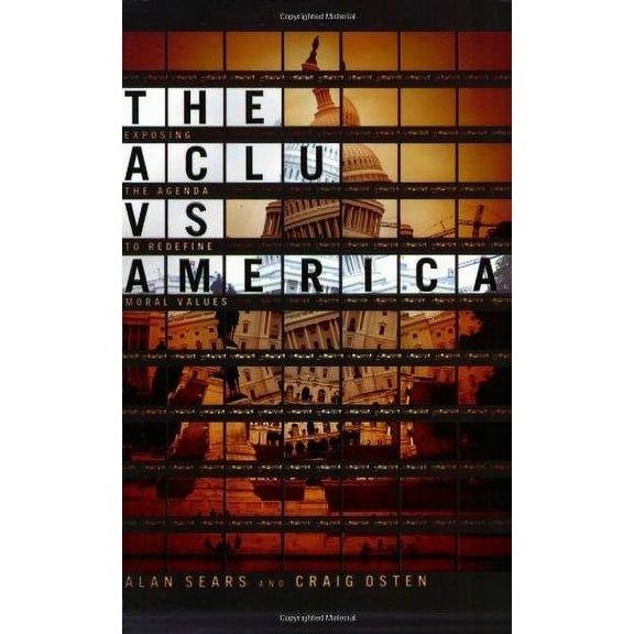 The ACLU vs. America : Exposing the Agenda to Redefine Moral Values (Paperback)