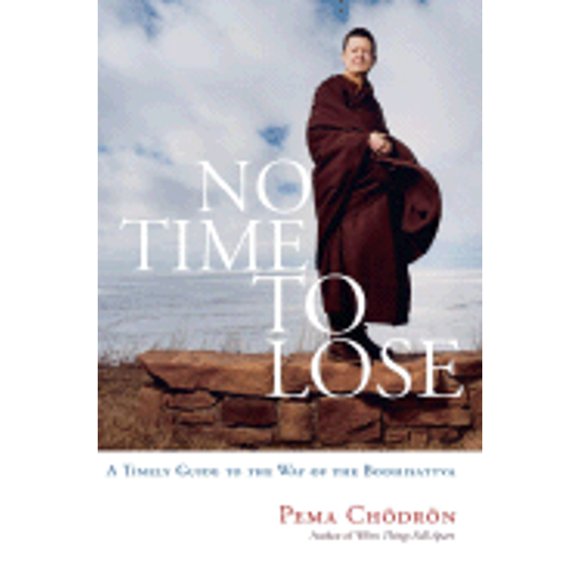 Pre-Owned No Time to Lose: A Timely Guide to the Way of the Bodhisattva (Paperback 9781590304242) by Pema Chodron