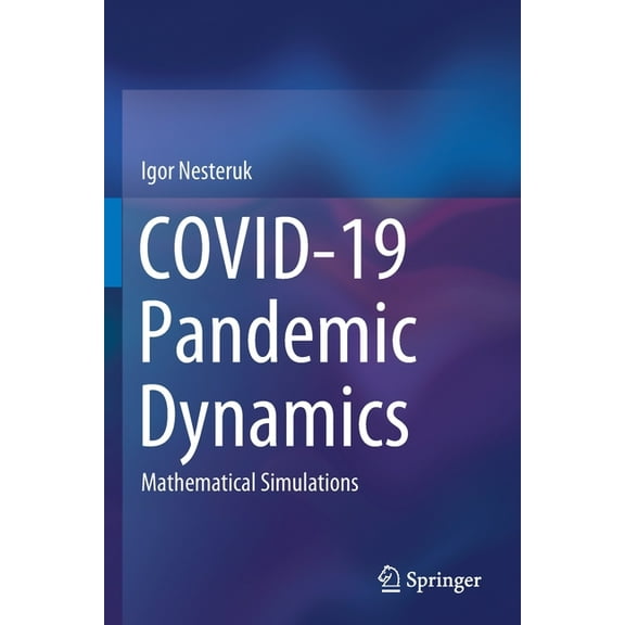 Covid-19 Pandemic Dynamics: Mathematical Simulations, (Paperback)