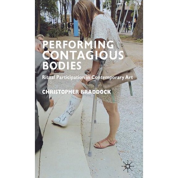 Performing Contagious Bodies: Ritual Participation in Contemporary Art, (Hardcover)