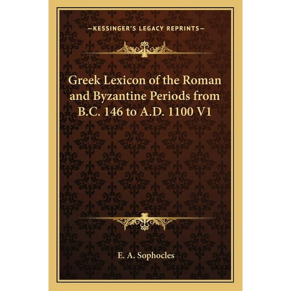 Greek Lexicon of the Roman and Byzantine Periods from B.C. 146 to A.D. 1100 V1 (Paperback)