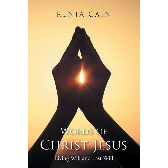 Words of Christ Jesus: Living Will and Last Will, (Paperback)