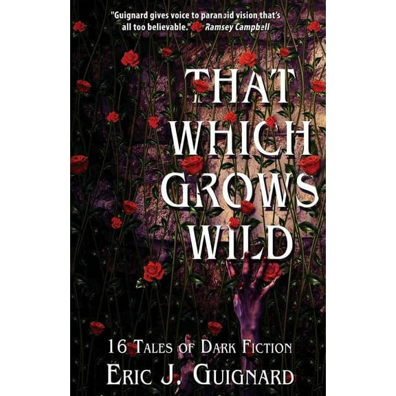 That Which Grows Wild: 16 Tales of Dark Fiction, (Paperback)