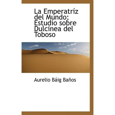 La Emperatr Z del Mundo; Estudio Sobre Dulcinea del Toboso (Paperback)
