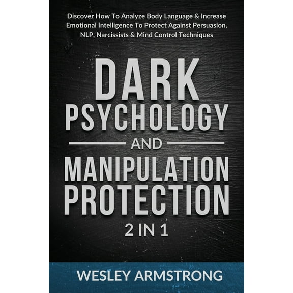 How to Analyze People, Dark Psychology & Dark Psychology and Manipulation Protection 2 in 1: Discover How To Analyze Body Language & Increase Emotional Intel, Book 2, (Paperback)