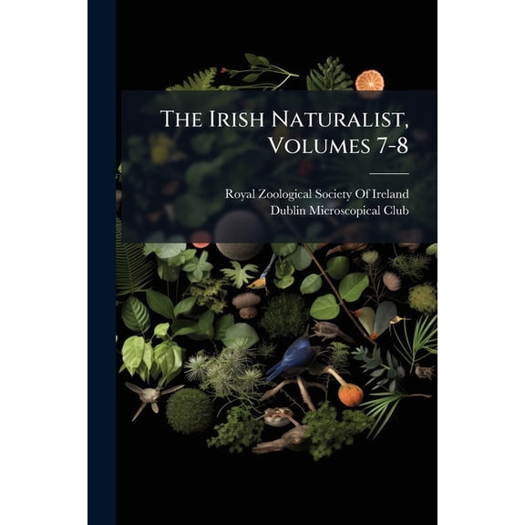 The Irish Naturalist, Volumes 7-8, (Paperback)