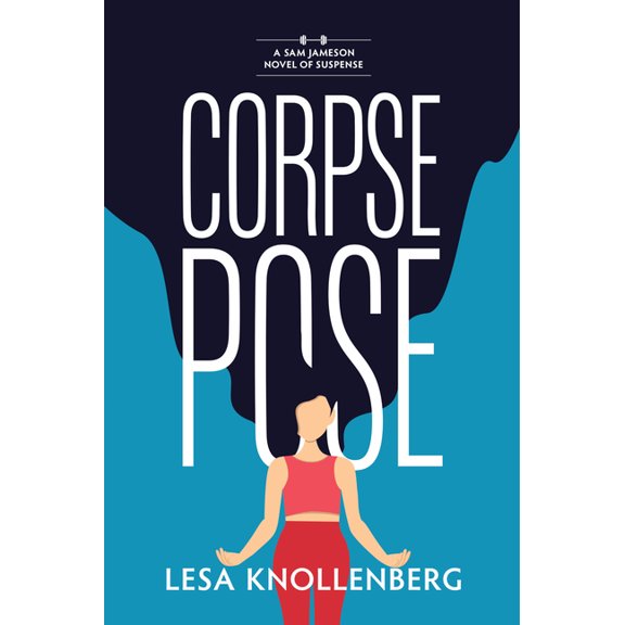 Sam Jameson Novel of Suspense Corpse Pose: A Sam Jameson Novel of Suspense, Book 1, (Paperback)