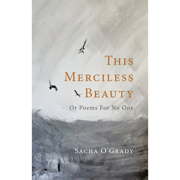 This Merciless Beauty: Or Poems For No One, (Paperback)