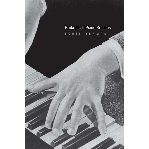 Prokofiev's Piano Sonatas: A Guide for the Listener and the Performer, (Paperback)