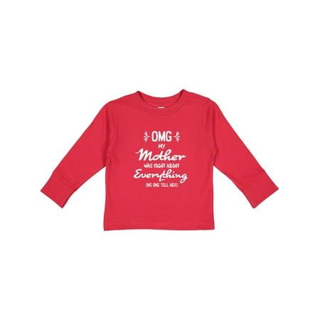 

Inktastic OMG My Mother was right about Everything! Gift Toddler Boy or Toddler Girl Long Sleeve T-Shirt