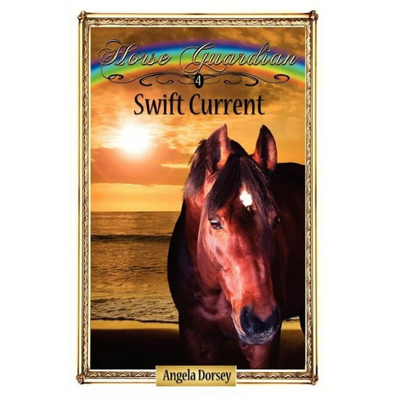 Horse Guardian Swift Current: Sometimes Horses Need a Little Magic, Book 4, (Paperback)
