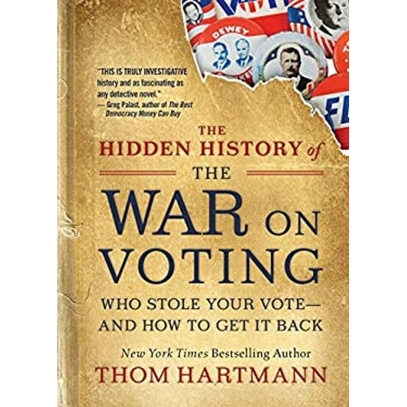 Pre-Owned The Hidden History of the War on Voting: Who Stole Your Vote and How to Get It Back (Paperback) 1523087781 9781523087785