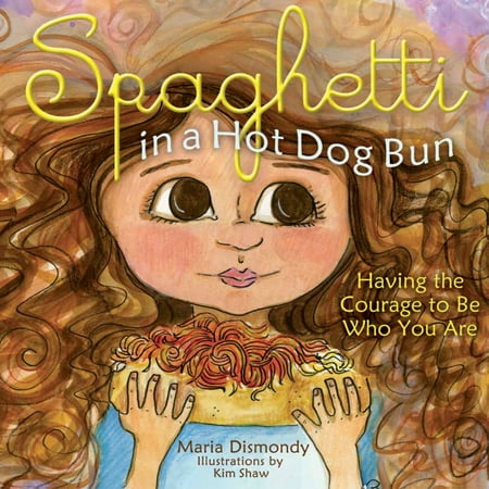 Spaghetti in a Hot Dog Bun: Having the Courage to Be Who You Are (Paperback)