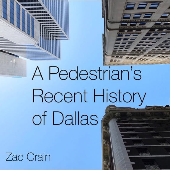 A Pedestrian's Recent History of Dallas, (Hardcover)