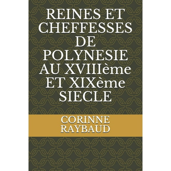REINES ET CHEFFESSES DE POLYNESIE AU XVIIIème ET XIXème SIECLE (Paperback)