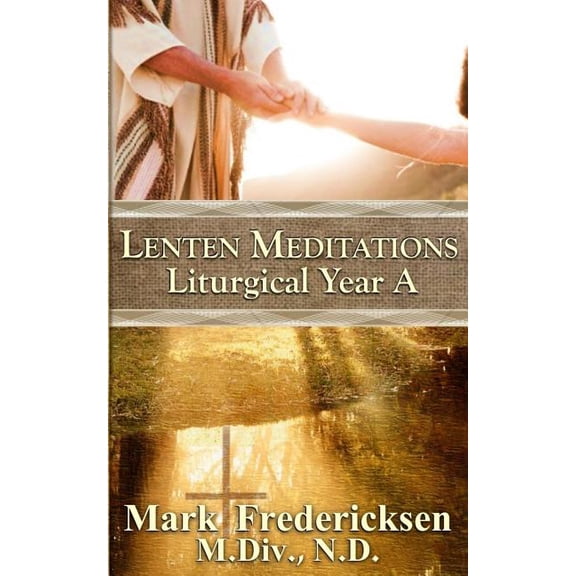 Lenten Meditations (Liturgical Year A)