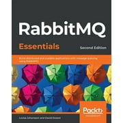 RabbitMQ Essentials - Second Edition: Build distributed and scalable applications with message queuing using RabbitMQ (Paperback)